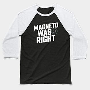 Magneto was right Baseball T-Shirt